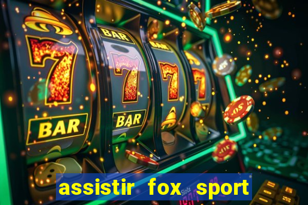 assistir fox sport futebol tv